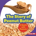 Cover: The Story of Peanut Butter - Lerner Publications Co ,U.S.