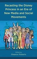 Cover: Recasting the Disney Princess in an Era of New Media and Social Movements - Lexington Books