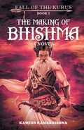 Cover: The Making of Bhishma - Fall of The Kurus - Leadstart Publishing Pvt Ltd