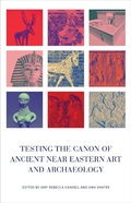 Cover: Testing the Canon of Ancient Near Eastern Art and Archaeology - OUP eBook