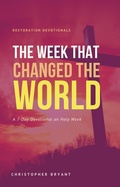 Cover: The Week That Changed the World: A 7-Day Devotional (Restoration Devotionals, #2) - The Greater Than Publishing Group