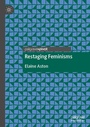Cover: Restaging Feminisms - Palgrave Pivot