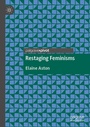 Cover: Restaging Feminisms - Palgrave Pivot