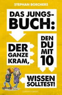 Abbildung von: DAS JUNGS-BUCH 10: Der ganze Kram, den du mit 10 wissen solltest! - Schwarzkopf & Schwarzkopf