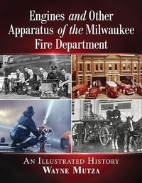 Abbildung von: Engines and Other Apparatus of the Milwaukee Fire Department - McFarland & Co Inc