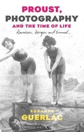 Cover: Proust, Photography, and the Time of Life - Bloomsbury Academic