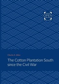 Cover: The Cotton Plantation South since the Civil War - Johns Hopkins University Press