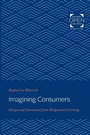 Cover: Imagining Consumers - Johns Hopkins University Press