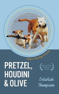 Cover: Pretzel, Houdini & Olive: Essays On the Dogs of My Life - Red Hen Press
