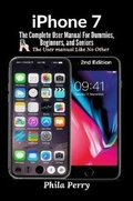 Cover: iPhone 7: The Complete User Manual For Dummies, Beginners, and Seniors (The User Manual like No Other) 2nd Edition - Lulu.com
