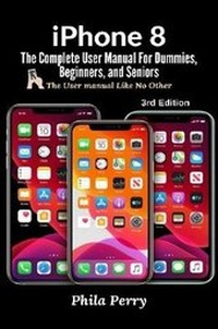 Enlarge image Cover: iPhone 8: The Complete User Manual For Dummies, Beginners, and Seniors (The User Manual like No Other) 3rd Edition - Lulu.com