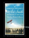 Cover: The Complete Writings of Art Smith, the Bird Boy of Fort Wayne, Edited by Michael Martone - BOA Editions, Limited