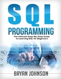 Cover: SQL Programming The Ultimate Step-By-Step Guide to Learning SQL for Beginners - Tyler MacDonald