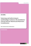 Cover: Sanierung und Aufwertung in randstaendigen Gebieten. Das Frankfurter Ostend und das Mainstream-Phaenomen Gentrification - GRIN Verlag