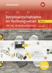 Abbildung von: Betriebswirtschaftslehre mit Rechnungswesen / Betriebswirtschaftslehre mit Rechnungswesen für die Fachhochschulreife - Ausgabe Nordrhein-Westfalen - Westermann Berufliche Bildung
