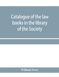 Cover: Catalogue of the law books in the library of the Society of writers to Her Majesty's Signet in Scotland - ALPHA EDITION