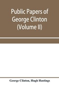 Cover: Public papers of George Clinton, first governor of New York, 1777-1795, 1801-1804 (Volume II) - ALPHA EDITION