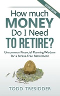 Cover: How Much Money Do I Need to Retire?: Uncommon Financial Planning Wisdom for a Stress-Free Retirement - Todd R. Tresidder