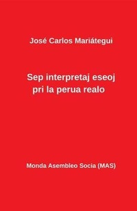 Abbildung von: Sep interpretaj eseoj pri la perua realo - Monda Asembleo Socia