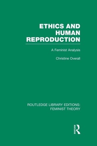 Enlarge image Cover: Ethics and Human Reproduction (RLE Feminist Theory) - Routledge