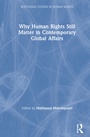 Cover: Why Human Rights Still Matter in Contemporary Global Affairs - Routledge