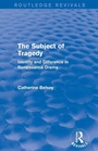 Cover: The Subject of Tragedy (Routledge Revivals) - Routledge