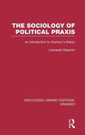 Cover: The Sociology of Political Praxis (RLE: Gramsci) - Routledge