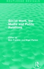 Cover: Social Work, the Media and Public Relations (Routledge Revivals) - Routledge