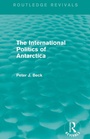 Cover: The International Politics of Antarctica (Routledge Revivals) - Routledge