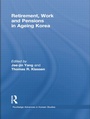 Cover: Retirement, Work and Pensions in Ageing Korea - Routledge