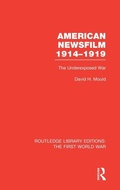 Cover: American Newsfilm 1914-1919 (RLE The First World War) - Routledge