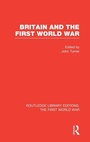 Cover: Britain and the First World War (RLE The First World War) - Routledge