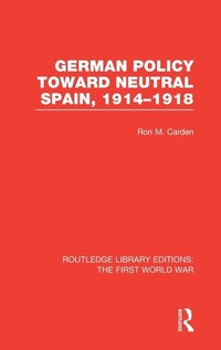 Enlarge image Cover: German Policy Toward Neutral Spain, 1914-1918 (RLE The First World War) - Routledge