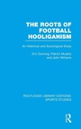 Cover: The Roots of Football Hooliganism (RLE Sports Studies) - Routledge