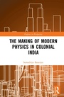 Cover: The Making of Modern Physics in Colonial India - Routledge