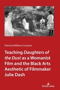 Cover: Teaching <I>Daughters of the Dust</I> as a Womanist Film and the Black Arts Aesthetic of Filmmaker Julie Dash - Peter Lang Verlag