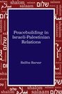 Cover: Peacebuilding in Israeli-Palestinian Relations - Peter Lang Verlag