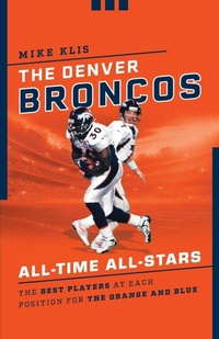 Enlarge image Cover: The Denver Broncos All-Time All-Stars - The Lyons Press