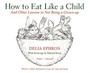 Cover: How to Eat Like a Child - HarperCollins