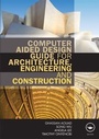 Cover: Computer Aided Design Guide for Architecture, Engineering and Construction - Routledge