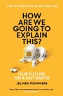 Cover: How Are We Going to Explain This? - Profile Books Ltd