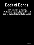 Cover: Book of Bonds  -  With Example Bid Bond, Performance Bond, Payment Bond and an Example Letter to the Judge - Lulu.com