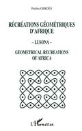 Cover: R&eacute;cr&eacute;ations g&eacute;om&eacute;triques d'Afrique - Lusona - G&eacute;om&eacute;tricale recreations of Africa - Editions L'Harmattan