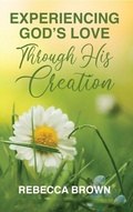 Cover: Experiencing God's Love Through His Creation - Trilogy Christian Publishing
