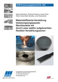 Cover: Materialeffiziente Herstellung belastungsangepasster Blechbauteile mit durch Laser additiv aufgebrachten flexiblen Verst&auml;rkungszonen - Europ&auml;ische Forschungsgesellschaft f&uuml;r Blechverarbeitung e.V. (EFB)