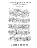 Cover: Listening with the Eye - An Asemic Notebook - Volume 5 - Lulu.com