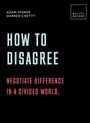 Cover: How to Disagree: Negotiate difference in a divided world. - White Lion Publishing