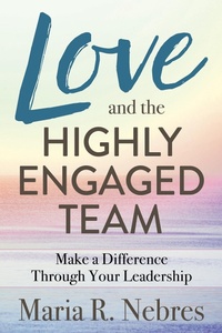 Abbildung von: Love and the Highly-Engaged Team - Morgan James Publishing