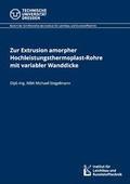 Cover: Zur Extrusion amorpher Hochleistungsthermoplast-Rohre mit variabler Wanddicke - Technische Uni Dresden