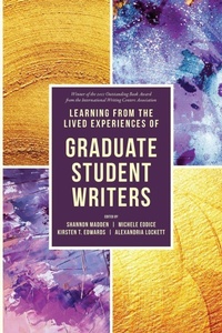 Enlarge image Cover: Learning from the Lived Experiences of Graduate Student Writers - Utah State University Press